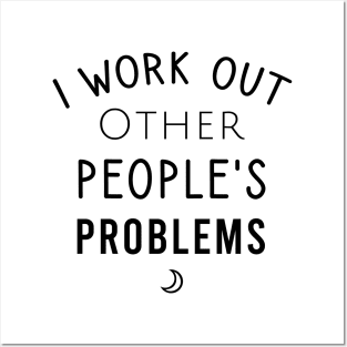 I work out other people's problems Posters and Art